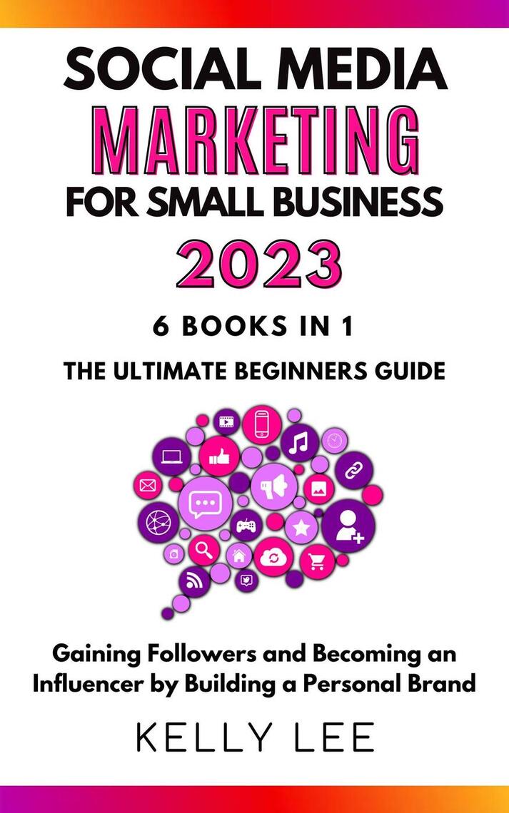 Social Media Marketing for Small Business 2023 6 Books in 1 the ...