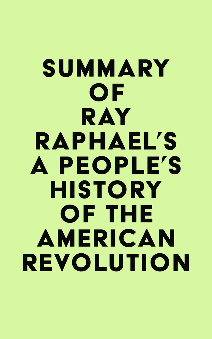 Summary of Ray Raphael's A People's History of the American Revolution ...
