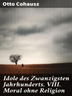 Idole des Zwanzigsten Jahrhunderts. VIII. Moral ohne Religion: Religiös-wissenschaftliche Vorträge