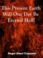 This Present Earth Will One Day Be Eternal Hell!