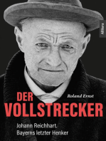 Der Vollstrecker: Johann Reichhart. Bayerns letzter Henker