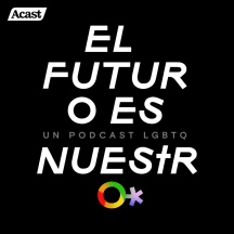 El futuro es nuestro, un podcast LGBTQ de Guillermo Osorno