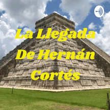 La Llegada De Hernán Cortés