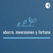 Ahorro, Inversiones y Fortuna