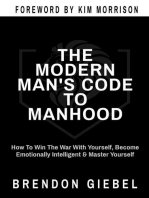 THE MODERN MAN'S CODE TO MANHOOD: How To Win The War With Yourself, Become Emotionally Intelligent & Master Yourself