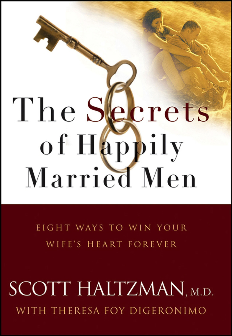 The Secrets of Happily Married Men by Scott Haltzman, Theresa Foy Digeronimo