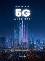 O Impacto do 5G na Sociedade: A tecnologia 5G é capaz de conectar pessoas, dispositivos, infraestruturas e objetos.