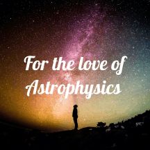 For the love of Astrophysics