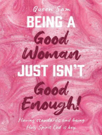 Being a Good Woman Just Isn’t Good Enough!
