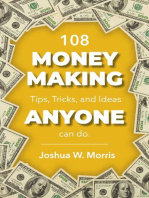 108 Money Making Tips, Tricks, and Ideas ANYONE can do.