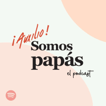 ¡Auxilio! Somos Papás - El Podcast