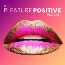 The Pleasure Positive Podcast