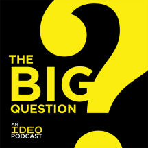 The Big Question: an IDEO Podcast