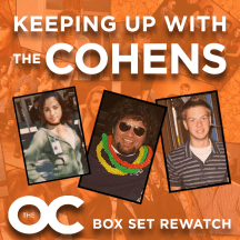Keeping Up With The Cohens: The OC Boxset Rewatch Podcast