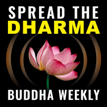 Spread the Dharma — Buddha Weekly