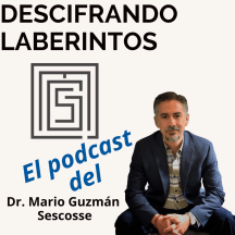 Descifrando Laberintos con el Dr. Mario Guzmán Sescosse
