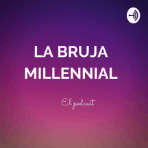 El podcast de la Bruja Millennial
