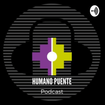 HUMANO PUENTE PODCAST