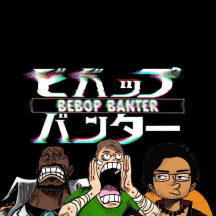 Bebop Banter: The Premiere Anime Podcast