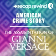 American Crime Story: Gianni Versace | Recap Rewind