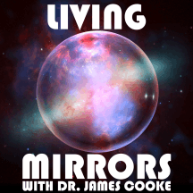 Living Mirrors with Dr. James Cooke