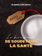 Le Bicarbonate De Soude Pour La Santé: 100 Utilisations Étonnantes Et Inattendues Du Bicarbonate De Soude