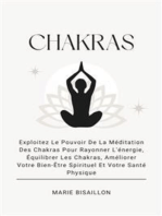 Chakras: Exploitez Le Pouvoir De La Méditation Des Chakras Pour Rayonner L'énergie, Équilibrer Les Chakras, Améliorer Votre Bien-Être Spirituel Et Votre Santé Physique