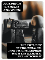 The Twilight of the Idols; or, How to Philosophize with the Hammer. The Antichrist: Complete Works, Volume Sixteen