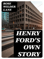 Henry Ford's Own Story: How a Farmer Boy Rose to the Power that goes with Many Millions, Yet Never Lost Touch with Humanity