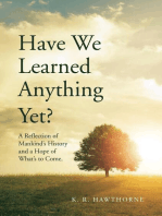Have We Learned Anything Yet?: A Reflection of Mankind's History and a Hope of What's to Come