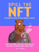 Spill the NFT - a Beginner's Guide to Non-Fungible Tokens: How NFTs Work, How They Are Created and How to Make Money from Them