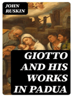 Giotto and his works in Padua: An Explanatory Notice of the Series of Woodcuts Executed for the Arundel Society After the Frescoes in the Arena Chapel