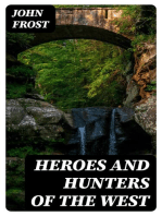 Heroes and Hunters of the West: Comprising Sketches and Adventures of Boone, Kenton, Brady, Logan, Whetzel, Fleehart, Hughes, Johnson, &c