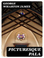 Picturesque Pala: The Story of the Mission Chapel of San Antonio de Padua Connected with Mission San Luis Rey