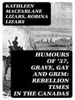 Humours of '37, Grave, Gay and Grim: Rebellion Times in the Canadas