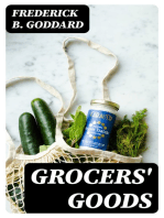 Grocers' Goods: A Family Guide to the Purchase of Flour, Sugar, Tea, Coffee, Spices, Canned Goods, Cigars, Wines, and All Other Articles Usually Found in American Grocery Stores