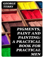 Pigments, Paint and Painting: A practical book for practical men