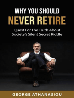 Why You Should Never Retire, Quest For The Truth About Society’s Silent Secret Riddle