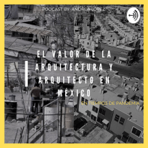 El valor de la arquitectura y arquitecto en México en tiempos de pandemia