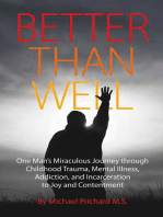 Better Than Well: One Man's Miraculous Journey through Childhood Trauma, Mental Illness, Addiction, and Incarceration to Joy and Contentment