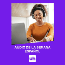 AUDIO DE LA SEMANA - ESPAÑOL - UH