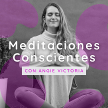 Meditaciones Conscientes Guiadas (Meditate)| Angie Victoria | Be One