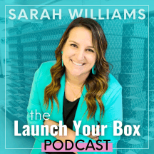 Launch Your Box Podcast with Sarah Williams | Start, Launch, and Grow Your Subscription Box