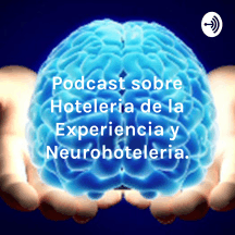 Podcast sobre Hoteleria de la Experiencia y Neurohoteleria.