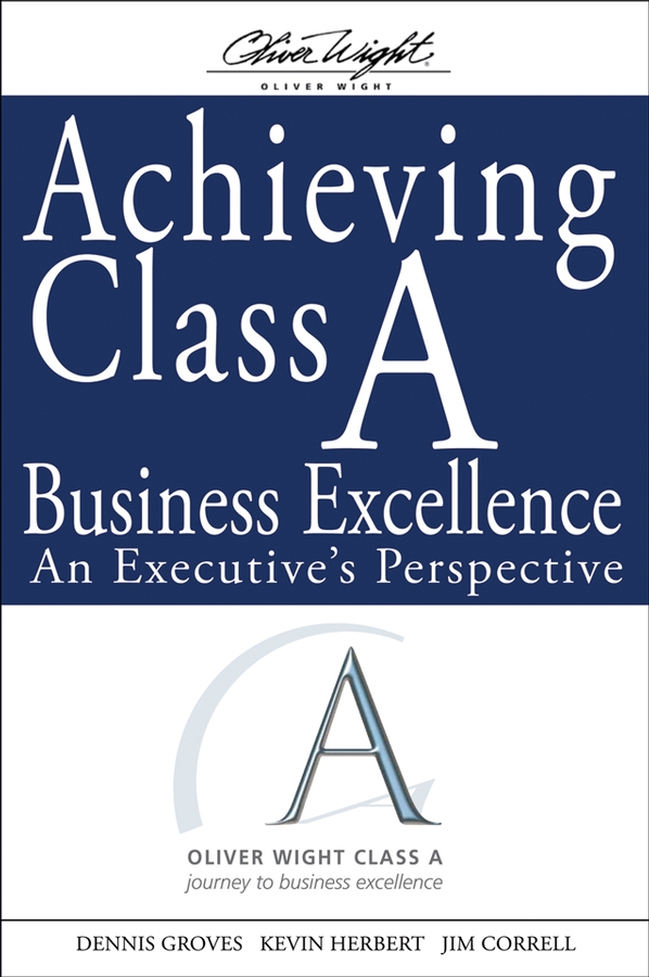 Achieving class a business excellence by dennis groves kevin herbert