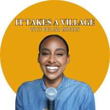It Takes A Village with Delina Medhin