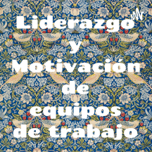 Liderazgo y Motivación de equipos de trabajo