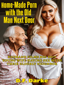 216px x 287px - Home-Made Porn with the Old Man Next Door: Husband Films His Hot Young Wife  Having Sex with Their Elderly Neighbor by D.F. Darke (Ebook) - Read free  for 30 days