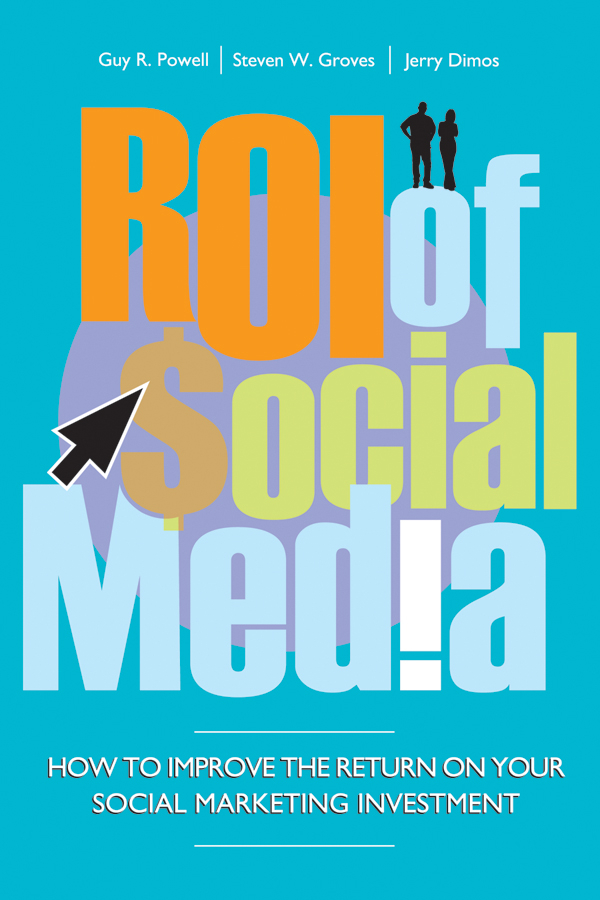 ROI of Social Media by Guy Powell, Steven Groves, Jerry Dimos - Ebook ...