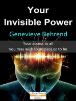 Your Invisible Power. Your Access to All You May Wish to Possess or to Be